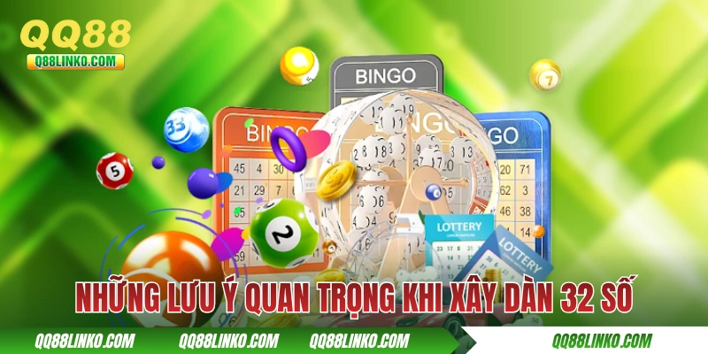 Cách Xây Dàn Đề 32 Số Bất Bại Với Tỷ Lệ Trúng Cao Tại QQ88 4 Những lưu ý quan trọng khi xây dàn 32 số