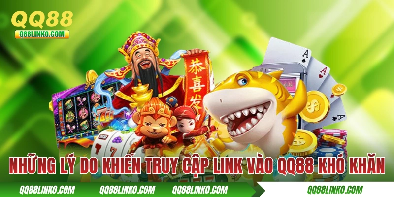 Link Vào QQ88 - Cập Nhật Link Mới Và Xử Lý Lỗi Thường Gặp 3 Những lý do khiến truy cập link vào QQ88 khó khăn